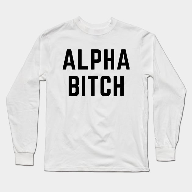 Alpha Bitch! (in black) Long Sleeve T-Shirt by ZigyWigy